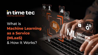 What Is Machine Learning as a Service (MLaaS) & How It Works?