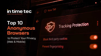 Top Anonymous Browsers for Website and Mobile