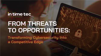 From Threats to Opportunities: Transforming Cybersecurity into a Competitive Edge
