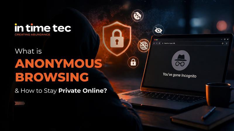 What is&nbsp;Anonymous Browsing&nbsp;and&nbsp;How to Stay Private Online?