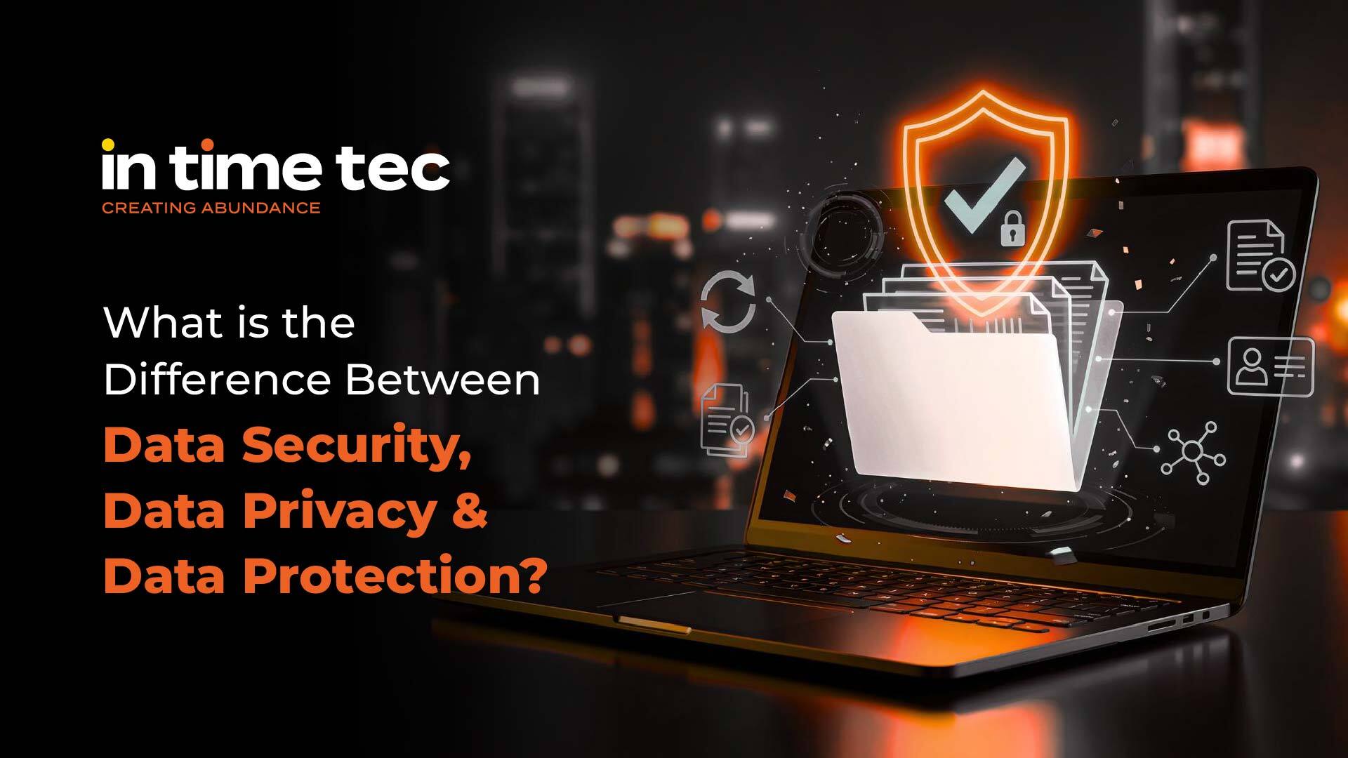 Difference Between Data Security, Data Privacy, and Data Protection
